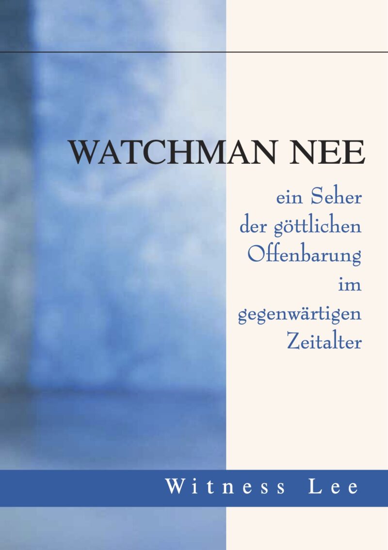 Watchman Nee — ein Seher der göttlichen Offenbarung im gegenwärtigen Zeitalter