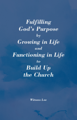 Fulfilling God’s Purpose by Growing in Life and Functioning in Life to Build Up the Church