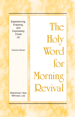 HWMR Experiencing, Enjoying, and Expressing Christ (4), vol. 7