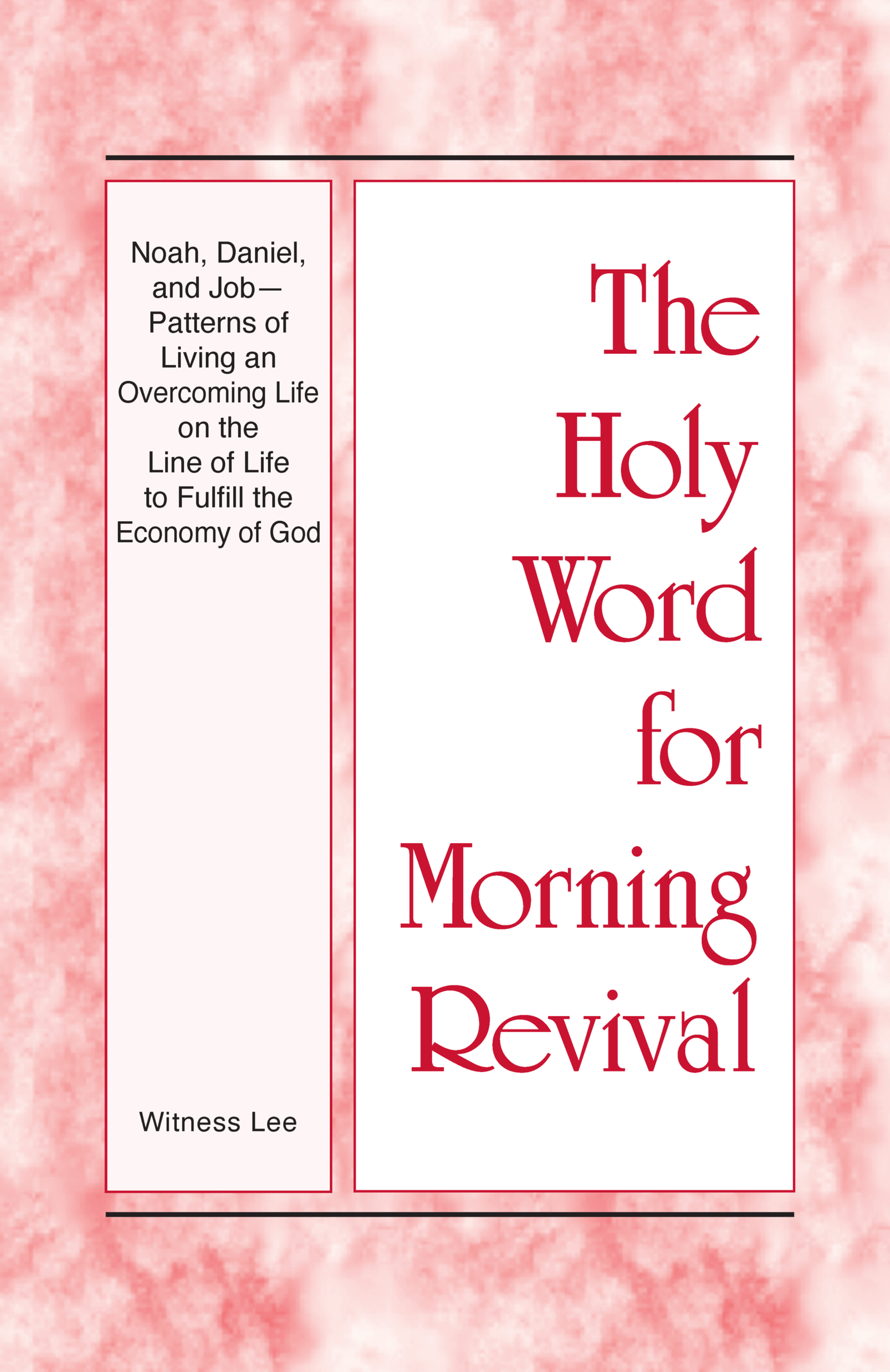 HWMR Noah, Daniel, and Job—Patterns of Living an Overcoming Life on the Line of Life to Fulfill the Economy of God